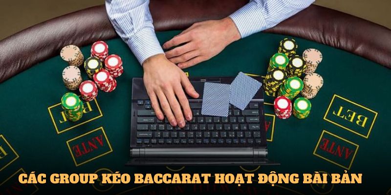Các group kéo Baccarat có cách thức hoạt động bài bản