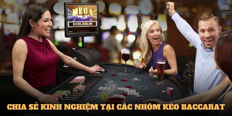Các thành viên tại nhóm kéo Baccarat chia sẻ kinh nghiệm chơi với nhau