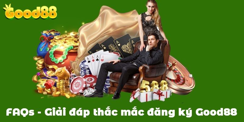 FAQs về công đoạn đăng ký tài khoản cá cược tại Good88